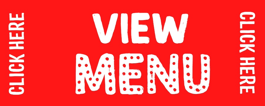 CLICK HERE FOR OUR MENU CLICK HERE FOR OUR MENU